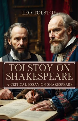 Tolstoy on Shakespeare: A Critical Essay on Shakespeare von Independently published